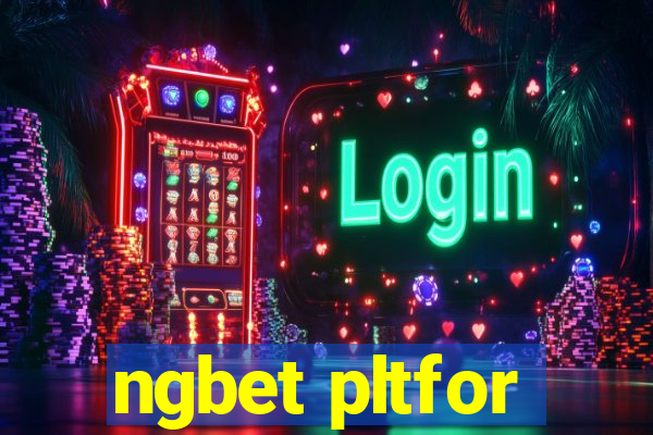 ngbet pltfor